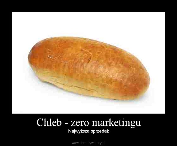 Chleb - zero marketingu – Najwyższa sprzedaż 