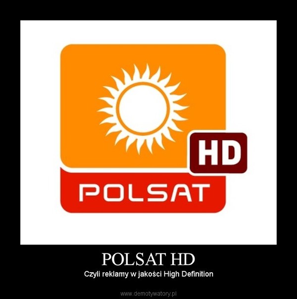 POLSAT HD – Czyli reklamy w jakości High Definition 