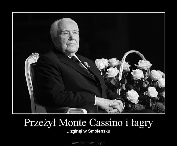 Przeżył Monte Cassino i łagry – ...zginął w Smoleńsku 
