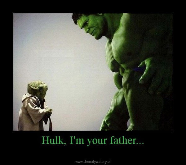 Hulk, I'm your father... –  