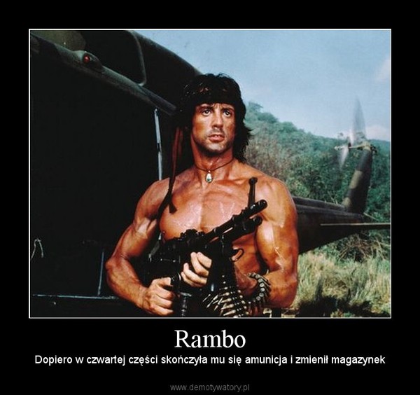 Rambo – Dopiero w czwartej części skończyła mu się amunicja i zmienił magazynek 