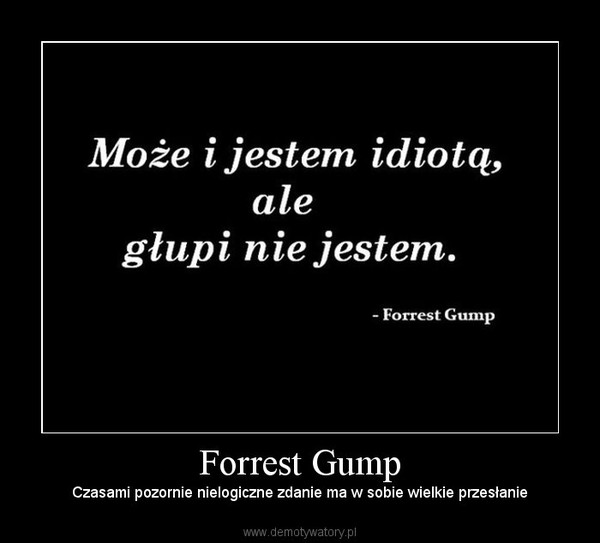 Forrest Gump – Czasami pozornie nielogiczne zdanie ma w sobie wielkie przesłanie 