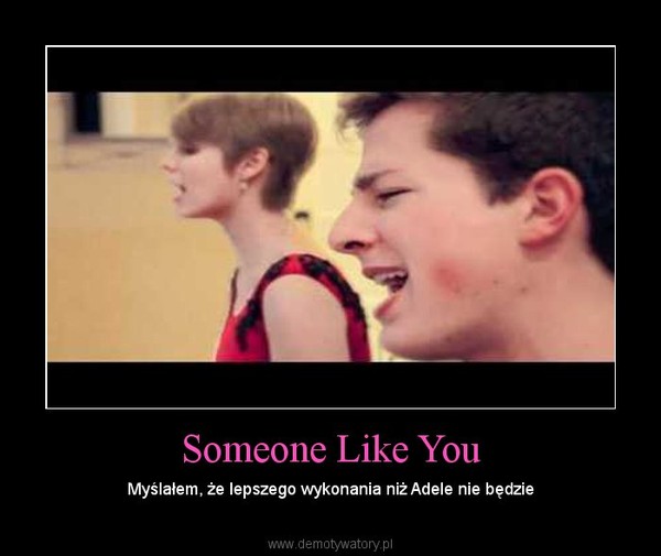 Someone Like You – Myślałem, że lepszego wykonania niż Adele nie będzie 