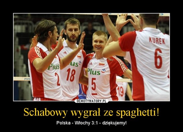 Schabowy wygrał ze spaghetti! – Polska - Włochy 3:1 - dziękujemy! 