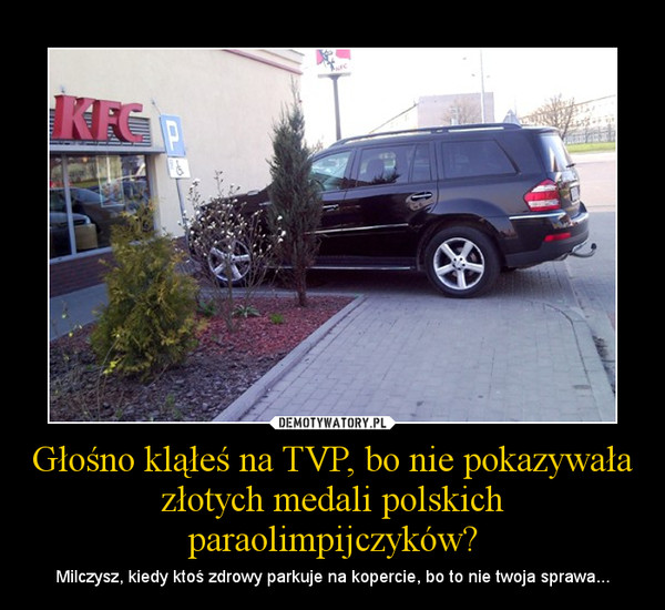 Głośno kląłeś na TVP, bo nie pokazywała złotych medali polskich paraolimpijczyków? – Milczysz, kiedy ktoś zdrowy parkuje na kopercie, bo to nie twoja sprawa... 