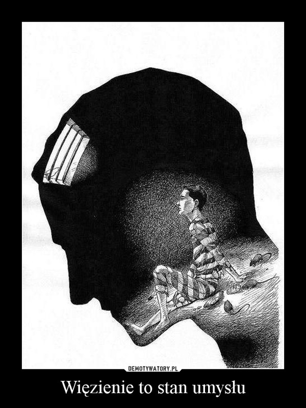 Więzienie to stan umysłu