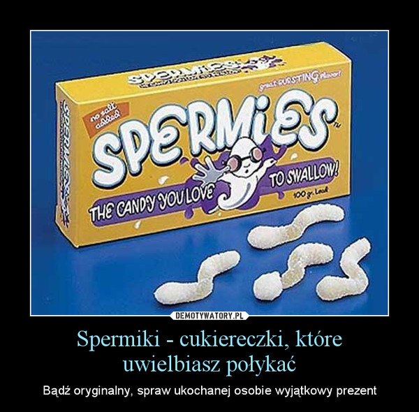 Spermiki - cukiereczki, któreuwielbiasz połykać – Bądź oryginalny, spraw ukochanej osobie wyjątkowy prezent 