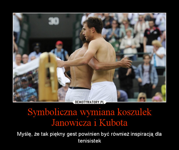 Symboliczna wymiana koszulek Janowicza i Kubota – Myślę, że tak piękny gest powinien być również inspiracją dla tenisistek 