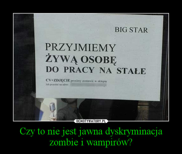 Czy to nie jest jawna dyskryminacja zombie i wampirów? –  