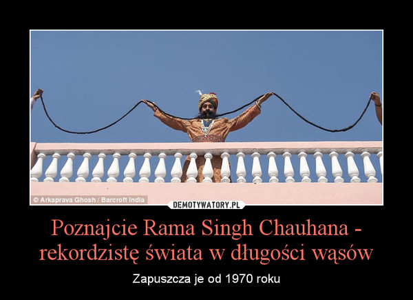 Poznajcie Rama Singh Chauhana - rekordzistę świata w długości wąsów – Zapuszcza je od 1970 roku 
