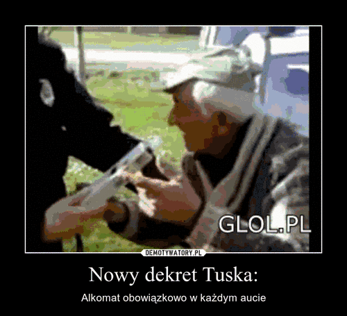 Nowy dekret Tuska: – Alkomat obowiązkowo w każdym aucie 
