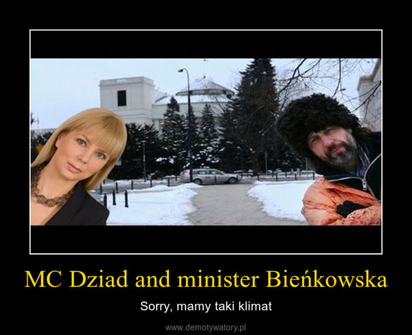 MC Dziad and minister Bieńkowska – Sorry, mamy taki klimat 