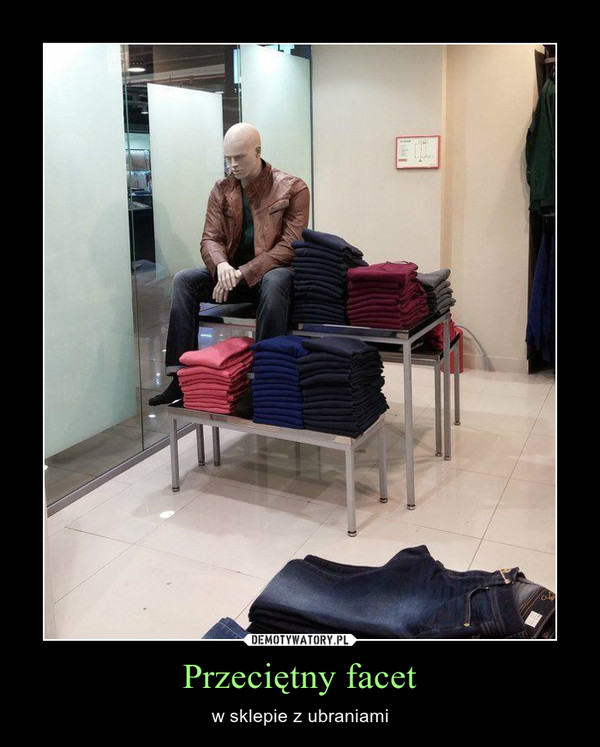 Przeciętny facet – w sklepie z ubraniami 