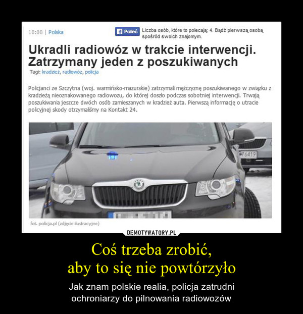 Coś trzeba zrobić,aby to się nie powtórzyło – Jak znam polskie realia, policja zatrudniochroniarzy do pilnowania radiowozów 