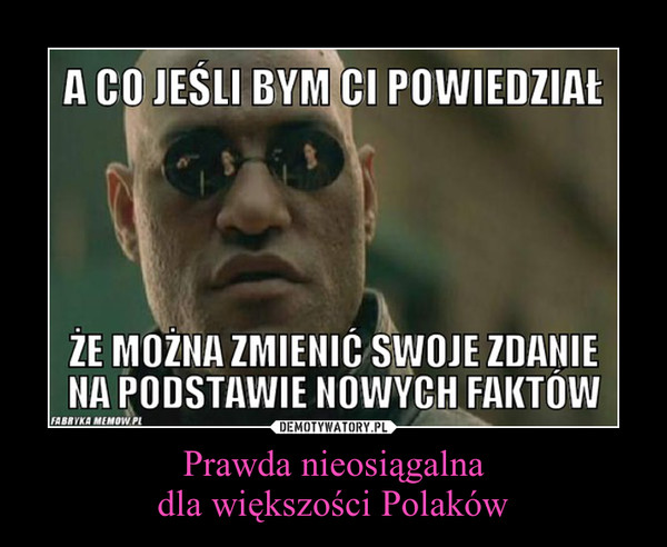 Prawda nieosiągalnadla większości Polaków –  