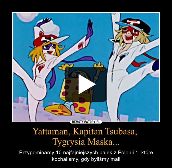 Yattaman, Kapitan Tsubasa, Tygrysia Maska... – Przypominamy 10 najfajniejszych bajek z Polonii 1, które kochaliśmy, gdy byliśmy mali 