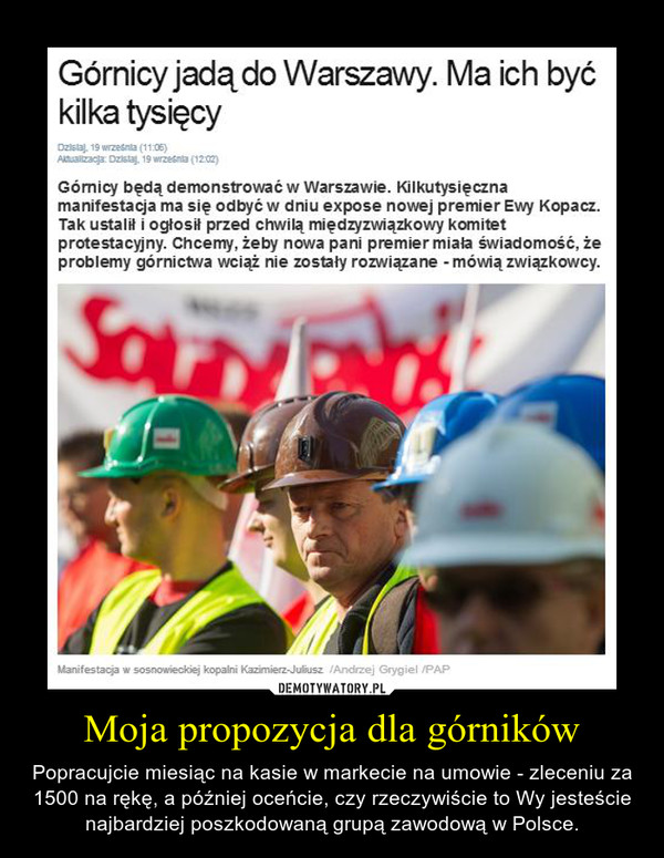 Moja propozycja dla górników – Popracujcie miesiąc na kasie w markecie na umowie - zleceniu za 1500 na rękę, a później oceńcie, czy rzeczywiście to Wy jesteście najbardziej poszkodowaną grupą zawodową w Polsce. 