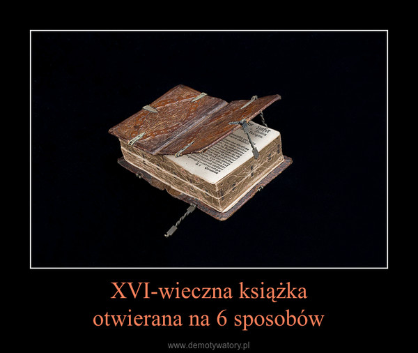 XVI-wieczna książkaotwierana na 6 sposobów –  