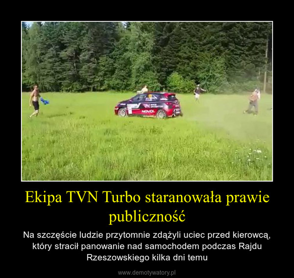 Ekipa TVN Turbo staranowała prawie publiczność – Na szczęście ludzie przytomnie zdążyli uciec przed kierowcą, który stracił panowanie nad samochodem podczas Rajdu Rzeszowskiego kilka dni temu 