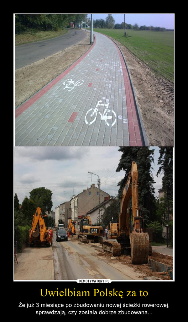 Uwielbiam Polskę za to – Że już 3 miesiące po zbudowaniu nowej ścieżki rowerowej, sprawdzają, czy została dobrze zbudowana... 