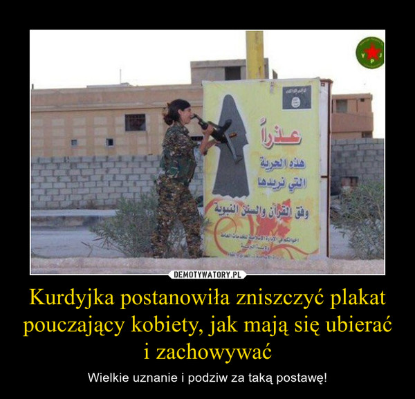 Kurdyjka postanowiła zniszczyć plakat pouczający kobiety, jak mają się ubierać i zachowywać – Wielkie uznanie i podziw za taką postawę! 
