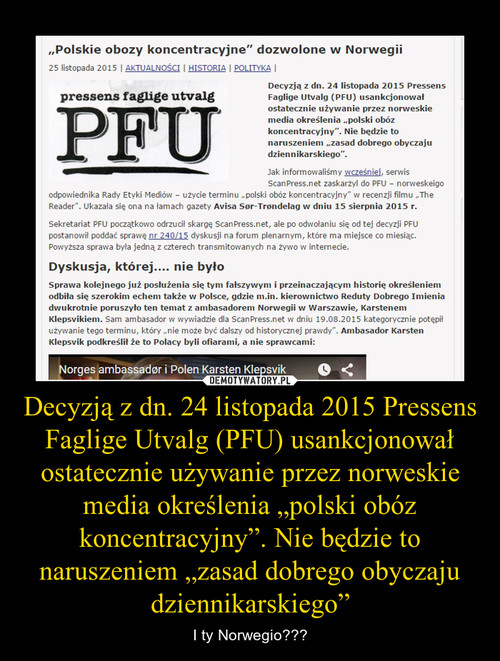 Decyzją z dn. 24 listopada 2015 Pressens Faglige Utvalg (PFU) usankcjonował ostatecznie używanie przez norweskie media określenia „polski obóz koncentracyjny”. Nie będzie to naruszeniem „zasad dobrego obyczaju dziennikarskiego”
