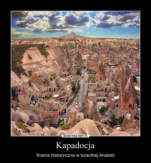 Kapadocja – Kraina historyczna w tureckiej Anatolii 