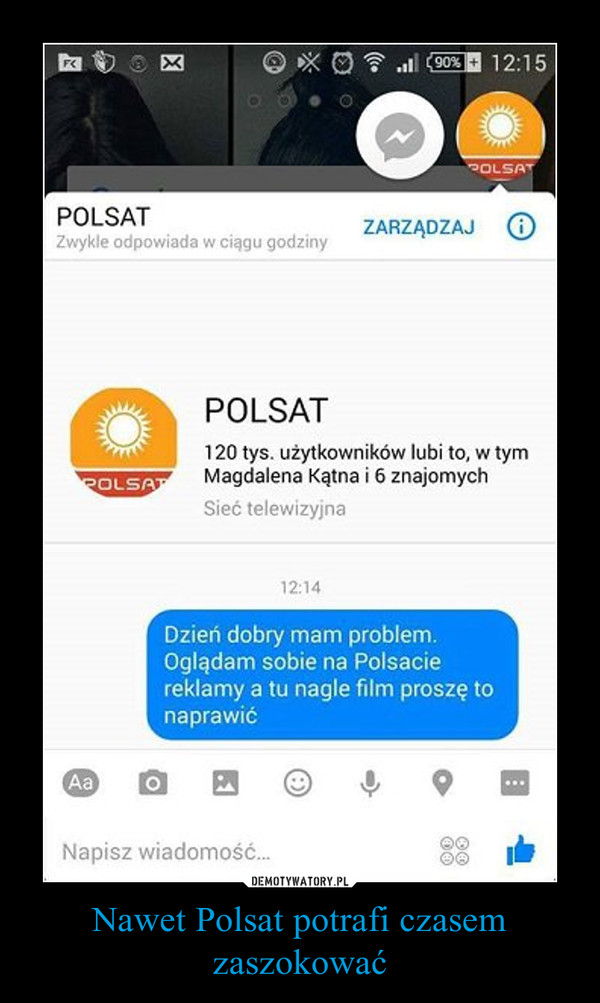 Nawet Polsat potrafi czasem zaszokować –  POLSATDzień dobry mam problem.Oglądam sobie na polsacie reklamy a tu nagle film proszę to naprawić