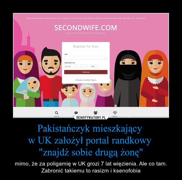 Pakistańczyk mieszkający 
w UK założył portal randkowy 
"znajdź sobie drugą żonę"