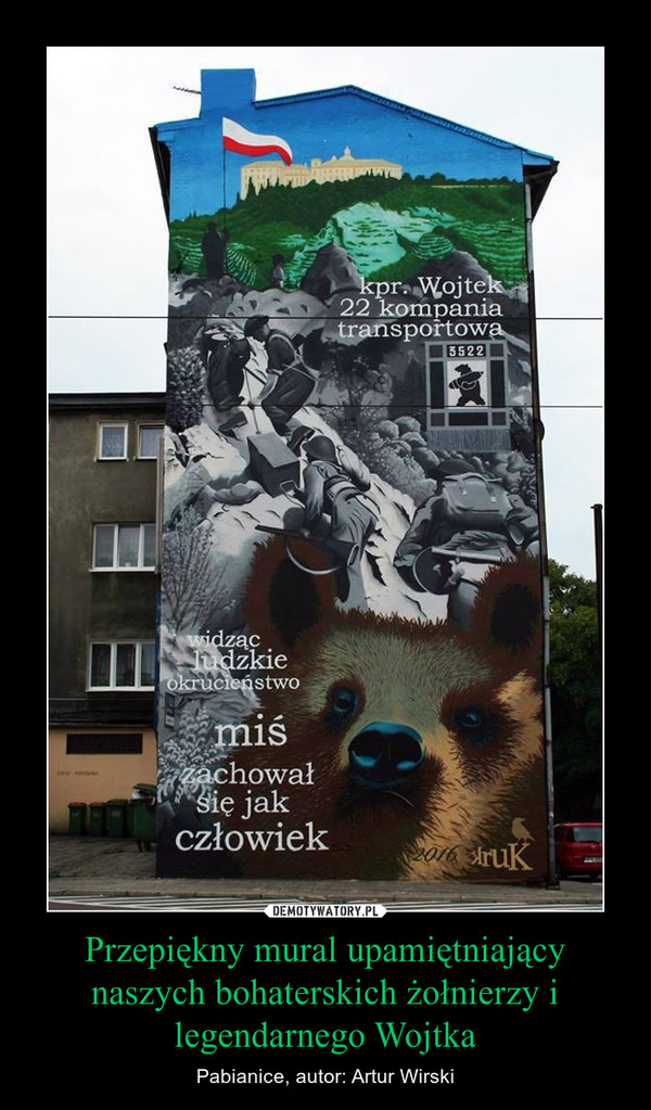 Przepiękny mural upamiętniający naszych bohaterskich żołnierzy i legendarnego Wojtka – Pabianice, autor: Artur Wirski 
