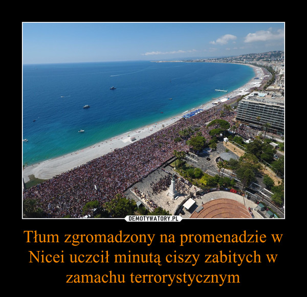 Tłum zgromadzony na promenadzie w Nicei uczcił minutą ciszy zabitych w zamachu terrorystycznym –  