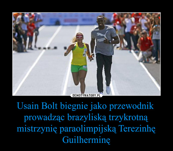 Usain Bolt biegnie jako przewodnik  prowadząc brazyliską trzykrotną mistrzynię paraolimpijską Terezinhę Guilherminę –  