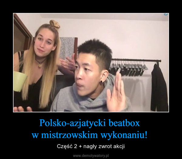 Polsko-azjatycki beatbox w mistrzowskim wykonaniu!  – Część 2 + nagły zwrot akcji 