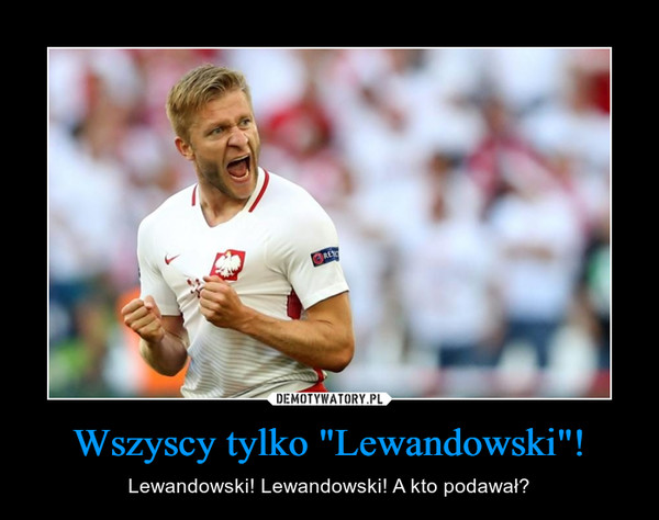 Wszyscy tylko "Lewandowski"!