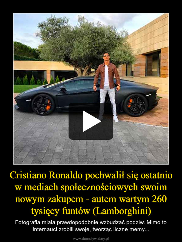 Cristiano Ronaldo pochwalił się ostatnio w mediach społecznościowych swoim nowym zakupem - autem wartym 260 tysięcy funtów (Lamborghini) – Fotografia miała prawdopodobnie wzbudzać podziw. Mimo to internauci zrobili swoje, tworząc liczne memy... 