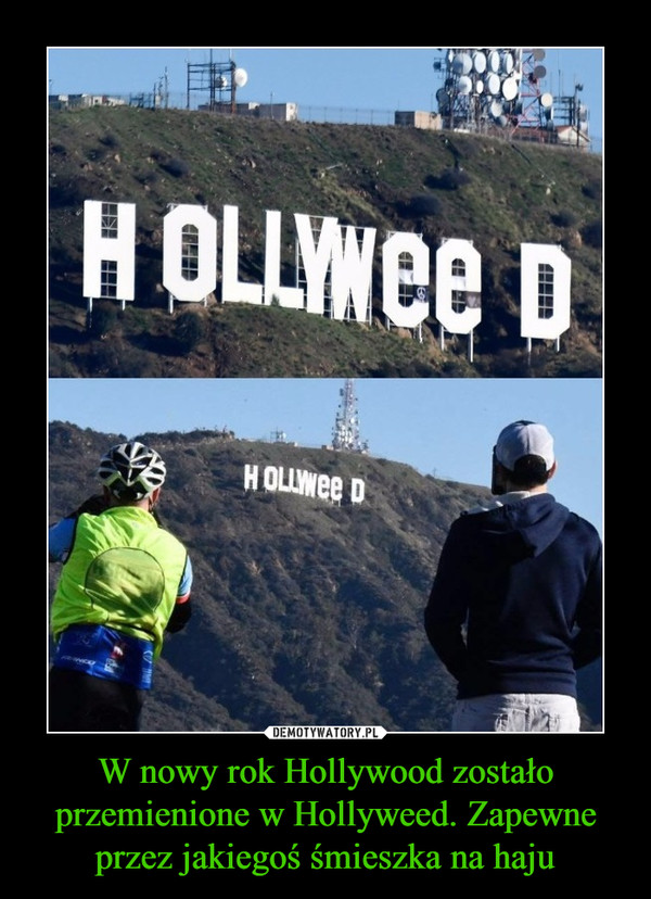 W nowy rok Hollywood zostało przemienione w Hollyweed. Zapewne przez jakiegoś śmieszka na haju –  HOLLYWEED