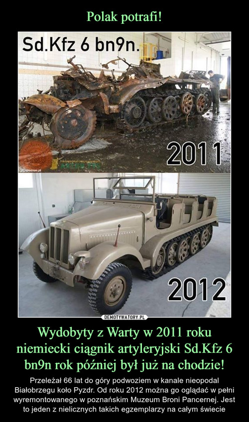Polak potrafi! Wydobyty z Warty w 2011 roku niemiecki ciągnik artyleryjski Sd.Kfz 6 bn9n rok później był już na chodzie!