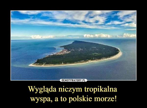 Wygląda niczym tropikalna 
wyspa, a to polskie morze!
