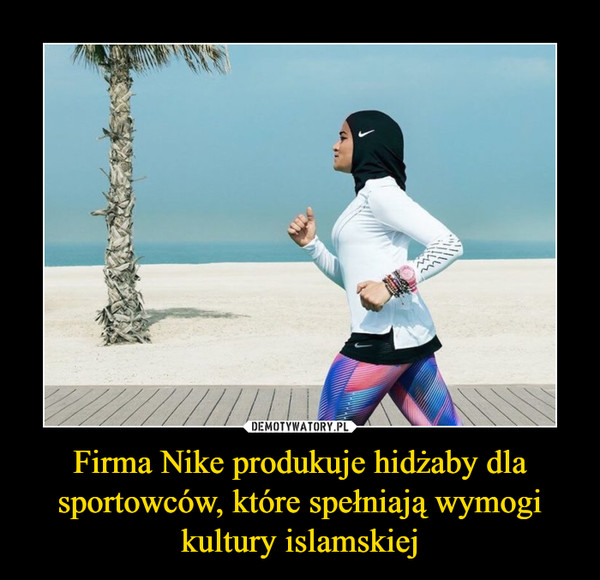 Firma Nike produkuje hidżaby dla sportowców, które spełniają wymogi kultury islamskiej –  