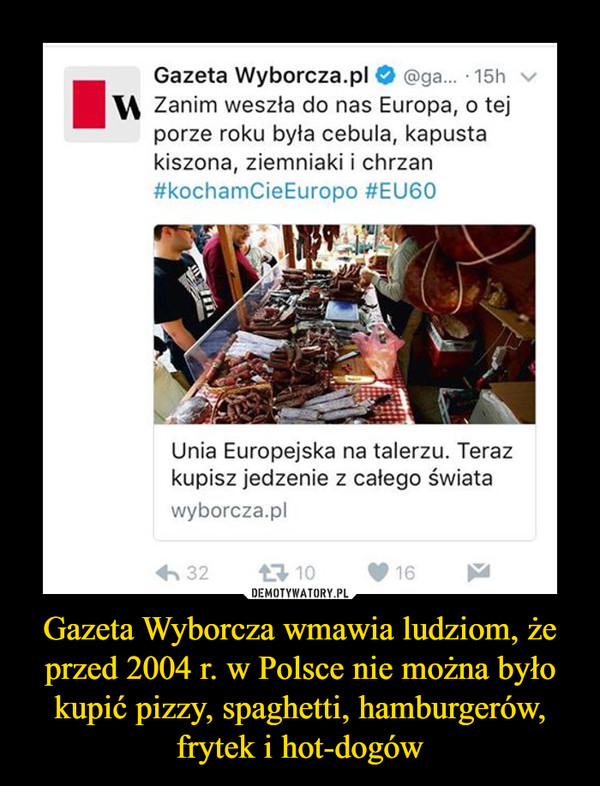 Gazeta Wyborcza wmawia ludziom, że przed 2004 r. w Polsce nie można było kupić pizzy, spaghetti, hamburgerów, frytek i hot-dogów –  