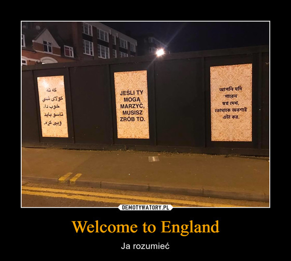 Welcome to England – Ja rozumieć JEŚLI TYMOGĄMARZYĆ,MUSISZZRÓB TO.