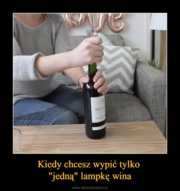 Kiedy chcesz wypić tylko "jedną" lampkę wina –  