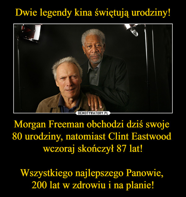 Morgan Freeman obchodzi dziś swoje 80 urodziny, natomiast Clint Eastwood wczoraj skończył 87 lat!Wszystkiego najlepszego Panowie, 200 lat w zdrowiu i na planie! –  