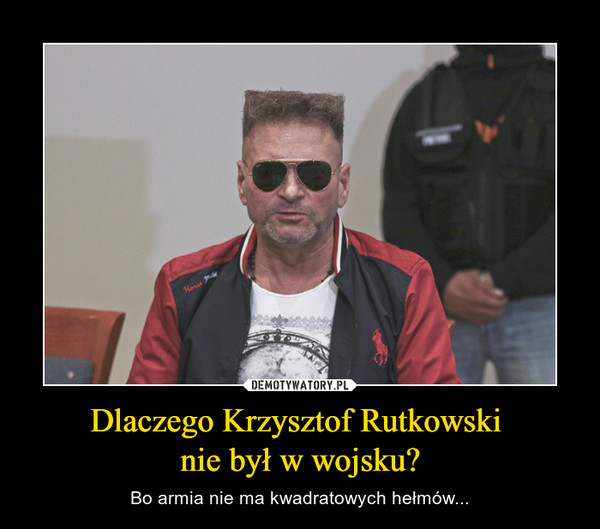 Dlaczego Krzysztof Rutkowski 
nie był w wojsku?