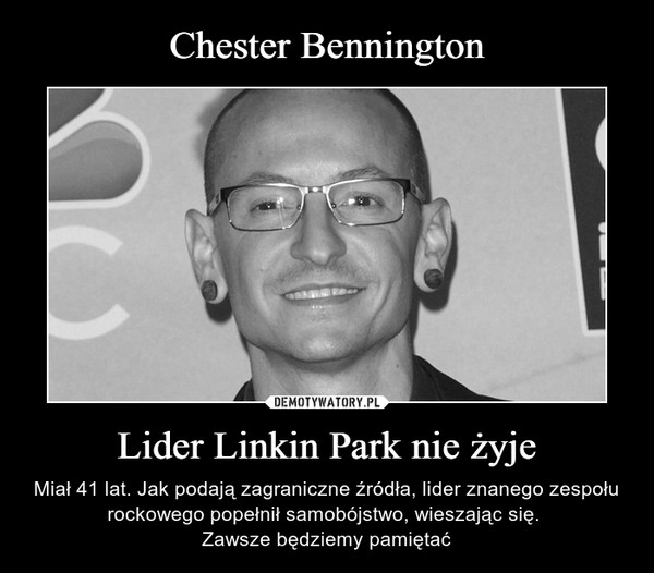 Lider Linkin Park nie żyje – Miał 41 lat. Jak podają zagraniczne źródła, lider znanego zespołu rockowego popełnił samobójstwo, wieszając się. Zawsze będziemy pamiętać 