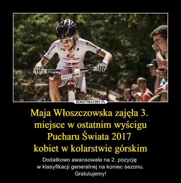 Maja Włoszczowska zajęła 3. miejsce w ostatnim wyściguPucharu Świata 2017 kobiet w kolarstwie górskim – Dodatkowo awansowała na 2. pozycję w klasyfikacji generalnej na koniec sezonu.Gratulujemy! 