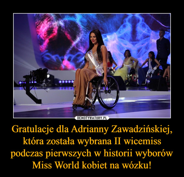 Gratulacje dla Adrianny Zawadzińskiej, która została wybrana II wicemiss podczas pierwszych w historii wyborów Miss World kobiet na wózku!