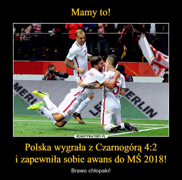 Polska wygrała z Czarnogórą 4:2i zapewniła sobie awans do MŚ 2018! – Brawo chłopaki! 