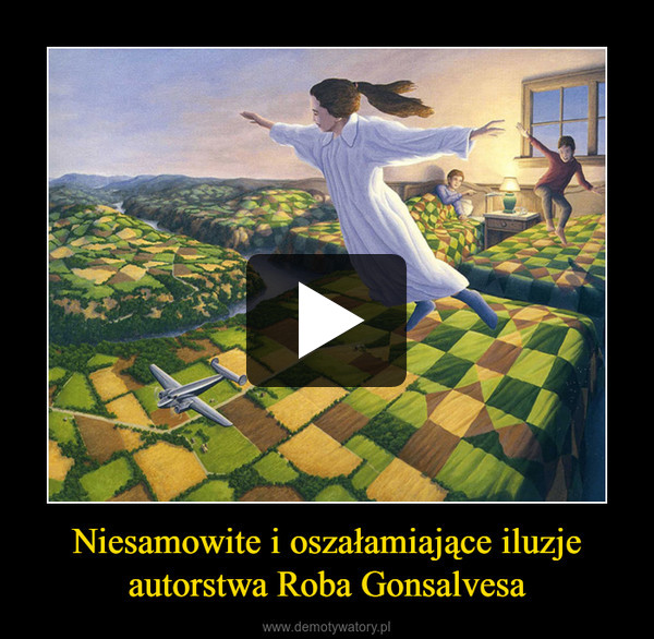 Niesamowite i oszałamiające iluzjeautorstwa Roba Gonsalvesa –  
