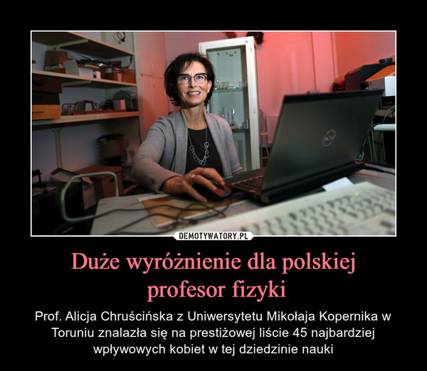 Duże wyróżnienie dla polskiej profesor fizyki – Prof. Alicja Chruścińska z Uniwersytetu Mikołaja Kopernika w Toruniu znalazła się na prestiżowej liście 45 najbardziej wpływowych kobiet w tej dziedzinie nauki 